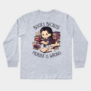 Books Because Murder is Wrong - Evil Darkness Geek Gift Kids Long Sleeve T-Shirt